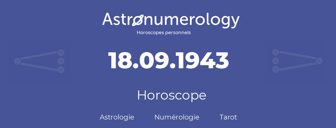 Horoscope pour anniversaire (jour de naissance): 18.09.1943 (18 Septembre 1943)