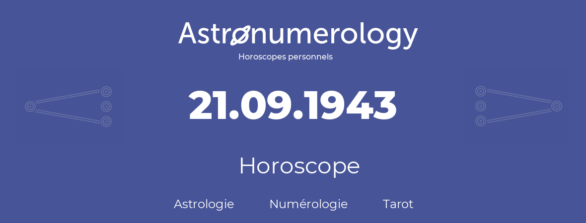 Horoscope pour anniversaire (jour de naissance): 21.09.1943 (21 Septembre 1943)