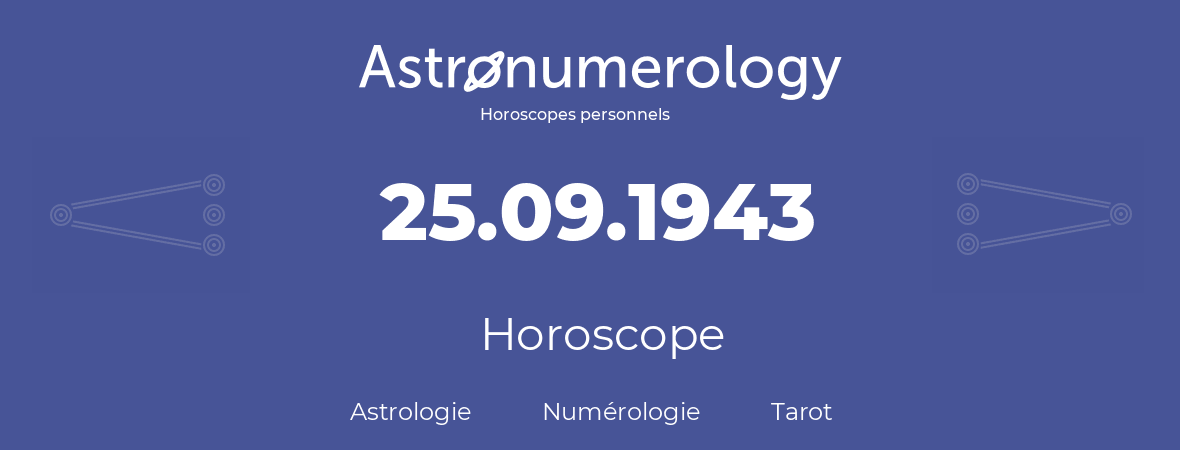 Horoscope pour anniversaire (jour de naissance): 25.09.1943 (25 Septembre 1943)