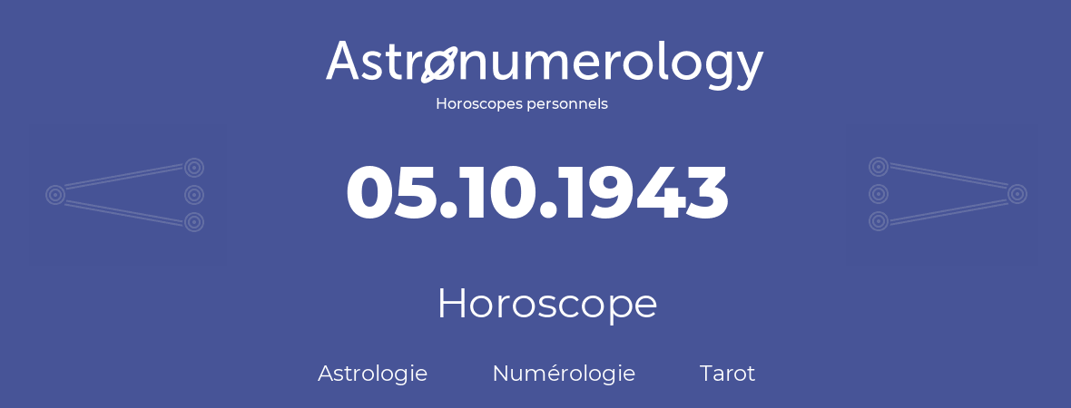 Horoscope pour anniversaire (jour de naissance): 05.10.1943 (05 Octobre 1943)