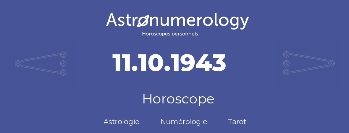 Horoscope pour anniversaire (jour de naissance): 11.10.1943 (11 Octobre 1943)
