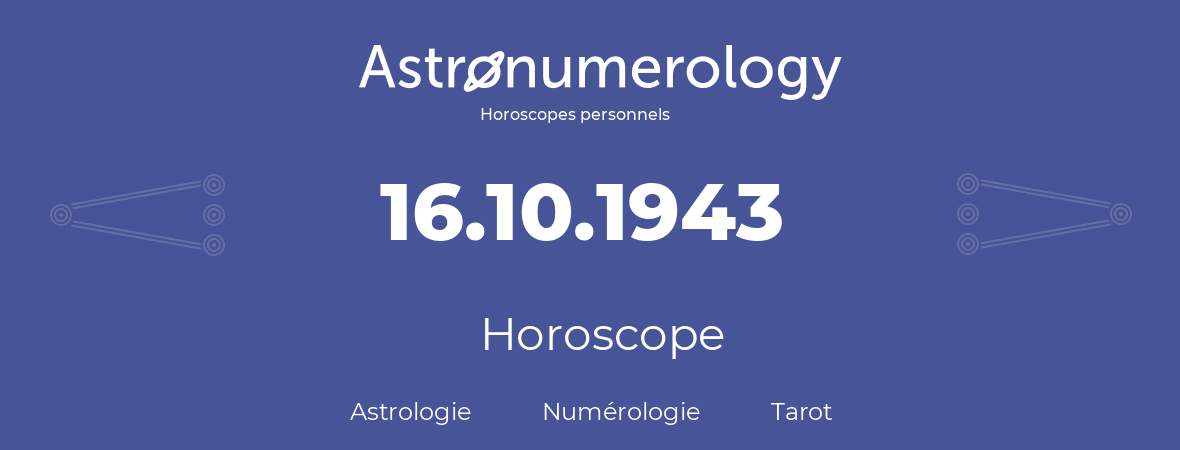 Horoscope pour anniversaire (jour de naissance): 16.10.1943 (16 Octobre 1943)