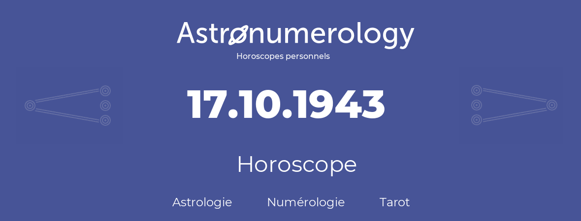 Horoscope pour anniversaire (jour de naissance): 17.10.1943 (17 Octobre 1943)