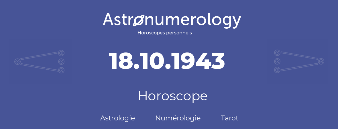 Horoscope pour anniversaire (jour de naissance): 18.10.1943 (18 Octobre 1943)