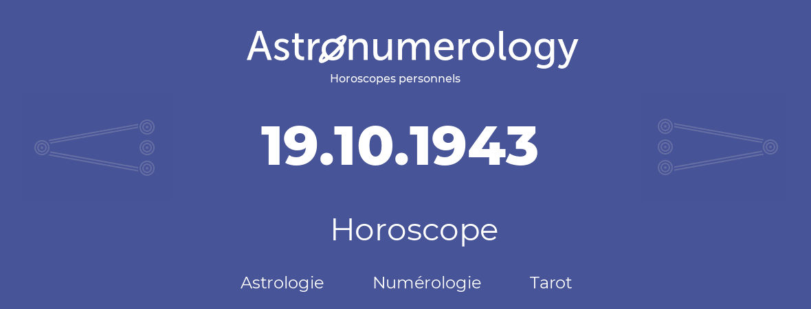 Horoscope pour anniversaire (jour de naissance): 19.10.1943 (19 Octobre 1943)