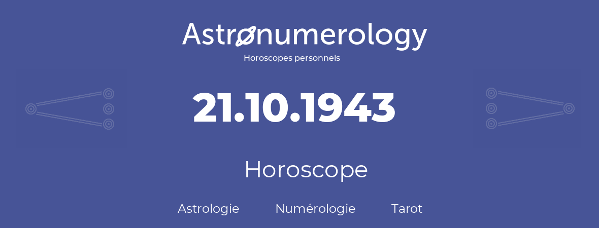 Horoscope pour anniversaire (jour de naissance): 21.10.1943 (21 Octobre 1943)