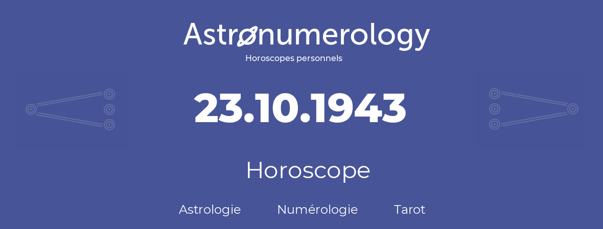 Horoscope pour anniversaire (jour de naissance): 23.10.1943 (23 Octobre 1943)