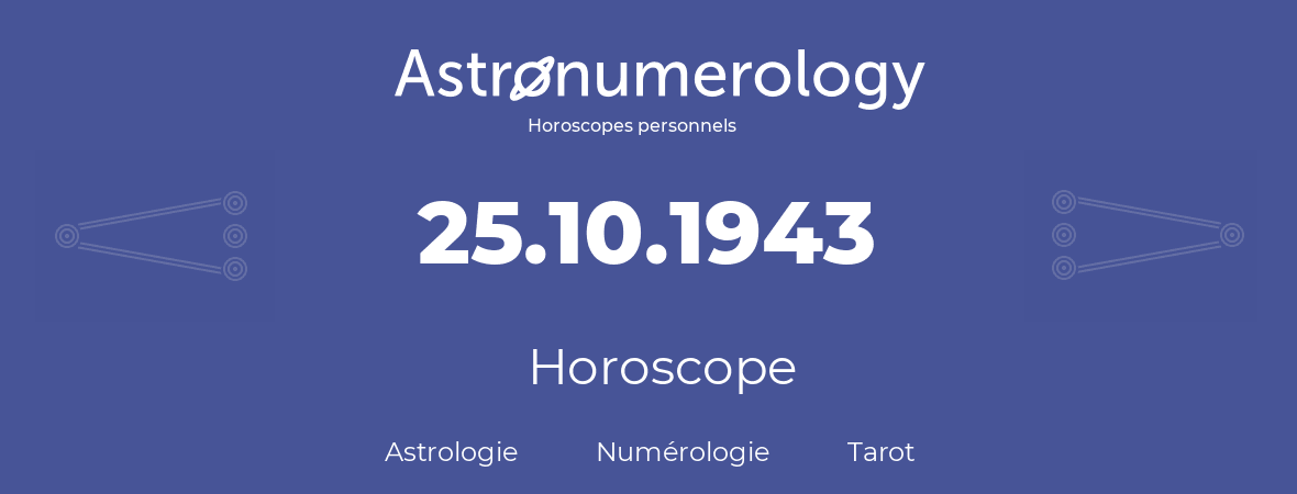 Horoscope pour anniversaire (jour de naissance): 25.10.1943 (25 Octobre 1943)