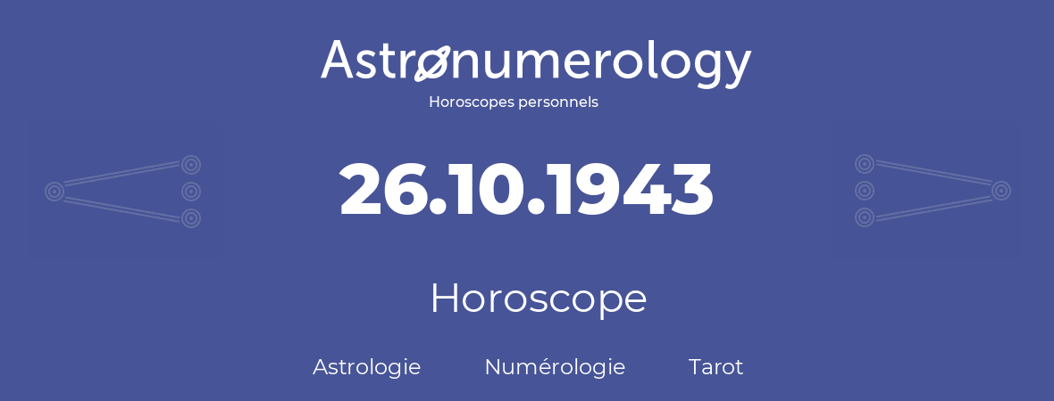 Horoscope pour anniversaire (jour de naissance): 26.10.1943 (26 Octobre 1943)