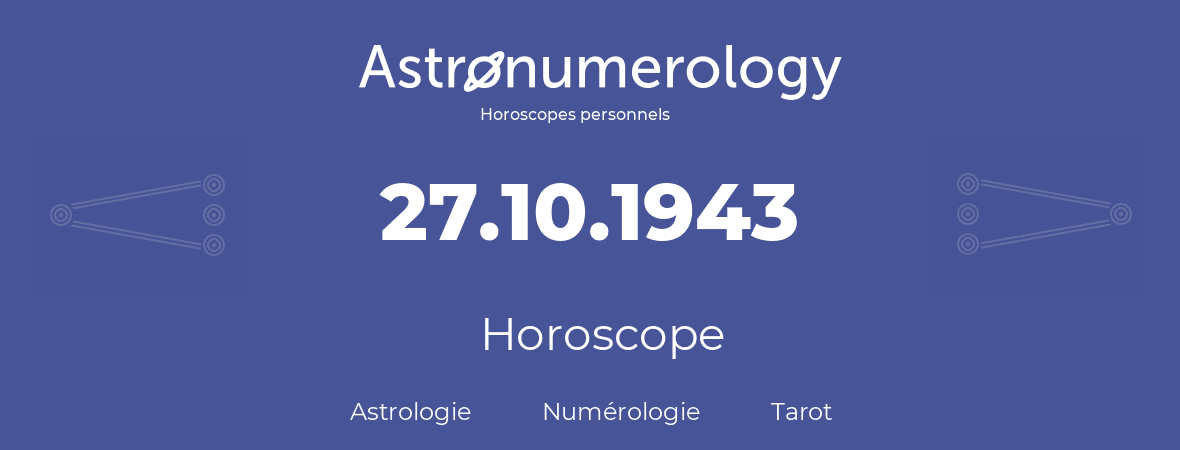 Horoscope pour anniversaire (jour de naissance): 27.10.1943 (27 Octobre 1943)