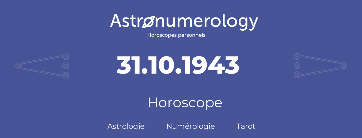 Horoscope pour anniversaire (jour de naissance): 31.10.1943 (31 Octobre 1943)