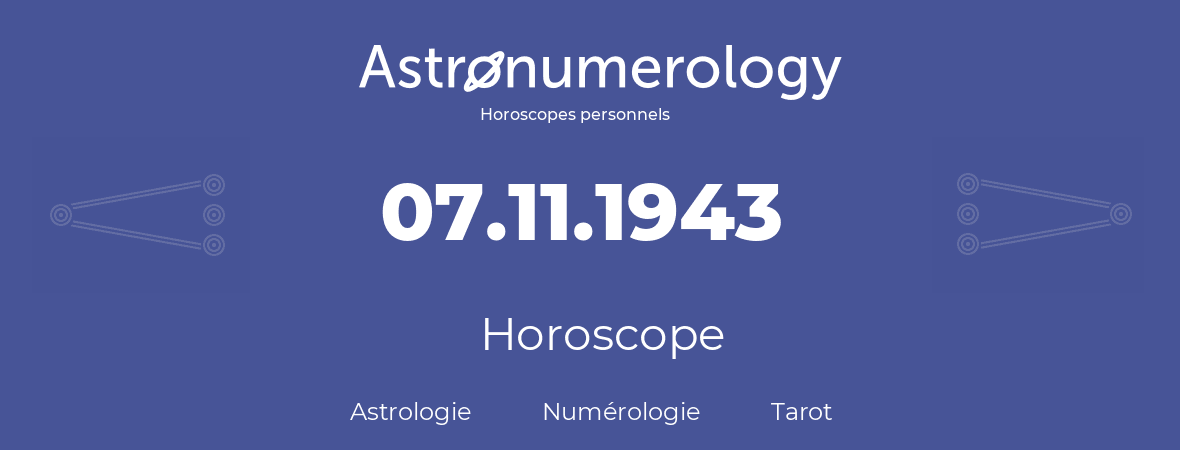 Horoscope pour anniversaire (jour de naissance): 07.11.1943 (7 Novembre 1943)