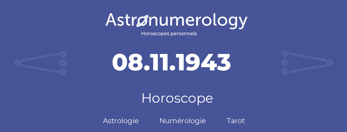 Horoscope pour anniversaire (jour de naissance): 08.11.1943 (08 Novembre 1943)