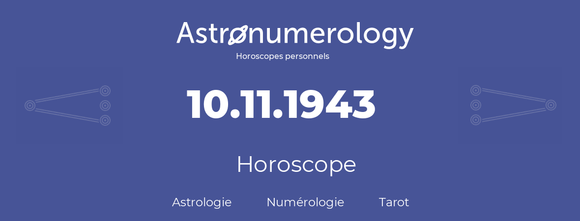 Horoscope pour anniversaire (jour de naissance): 10.11.1943 (10 Novembre 1943)