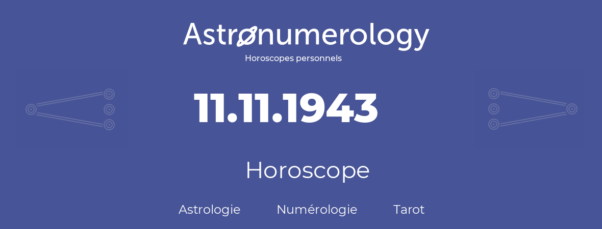 Horoscope pour anniversaire (jour de naissance): 11.11.1943 (11 Novembre 1943)