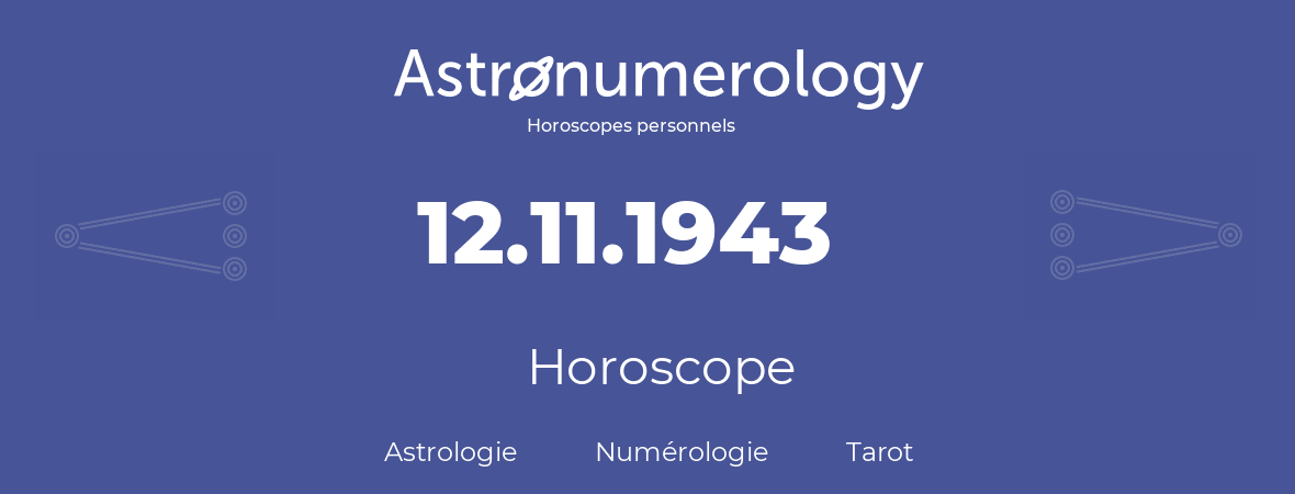 Horoscope pour anniversaire (jour de naissance): 12.11.1943 (12 Novembre 1943)