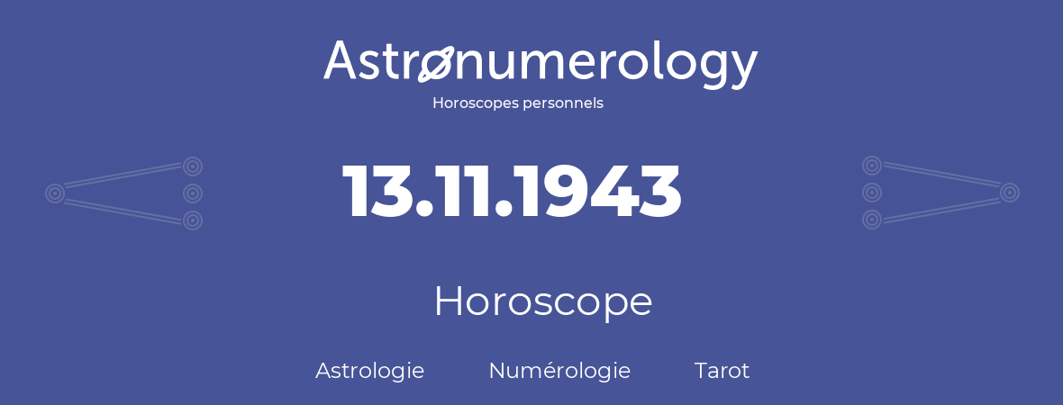 Horoscope pour anniversaire (jour de naissance): 13.11.1943 (13 Novembre 1943)