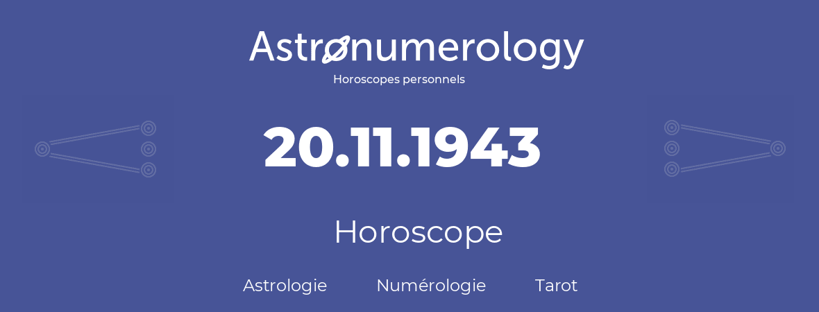 Horoscope pour anniversaire (jour de naissance): 20.11.1943 (20 Novembre 1943)