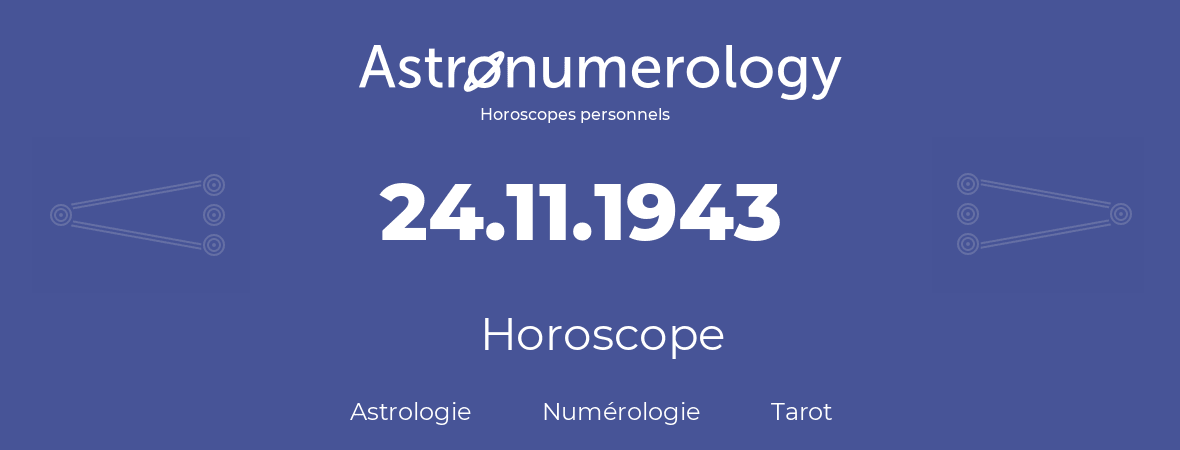 Horoscope pour anniversaire (jour de naissance): 24.11.1943 (24 Novembre 1943)