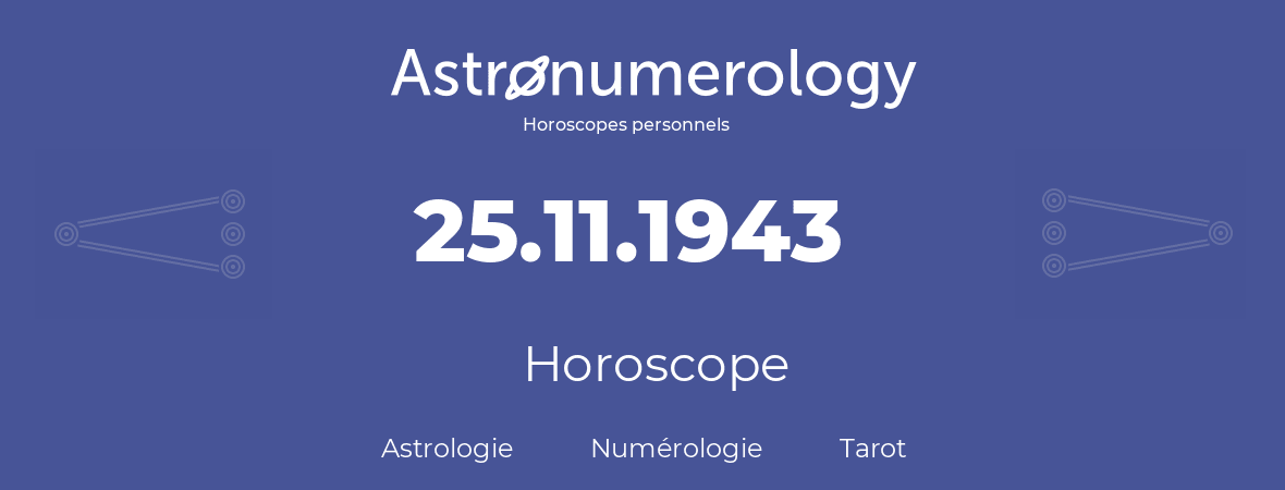 Horoscope pour anniversaire (jour de naissance): 25.11.1943 (25 Novembre 1943)