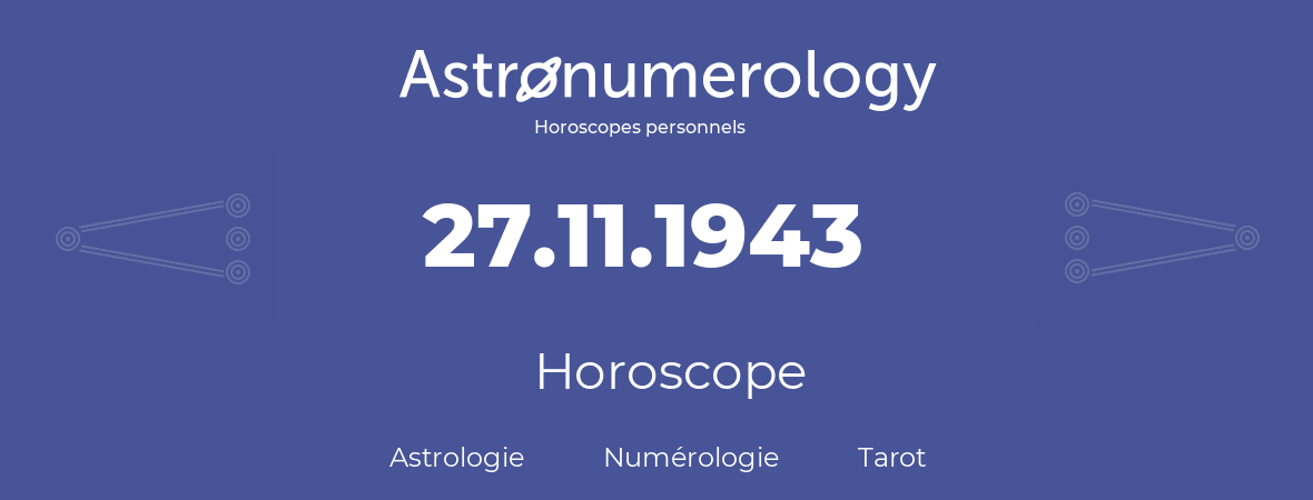 Horoscope pour anniversaire (jour de naissance): 27.11.1943 (27 Novembre 1943)