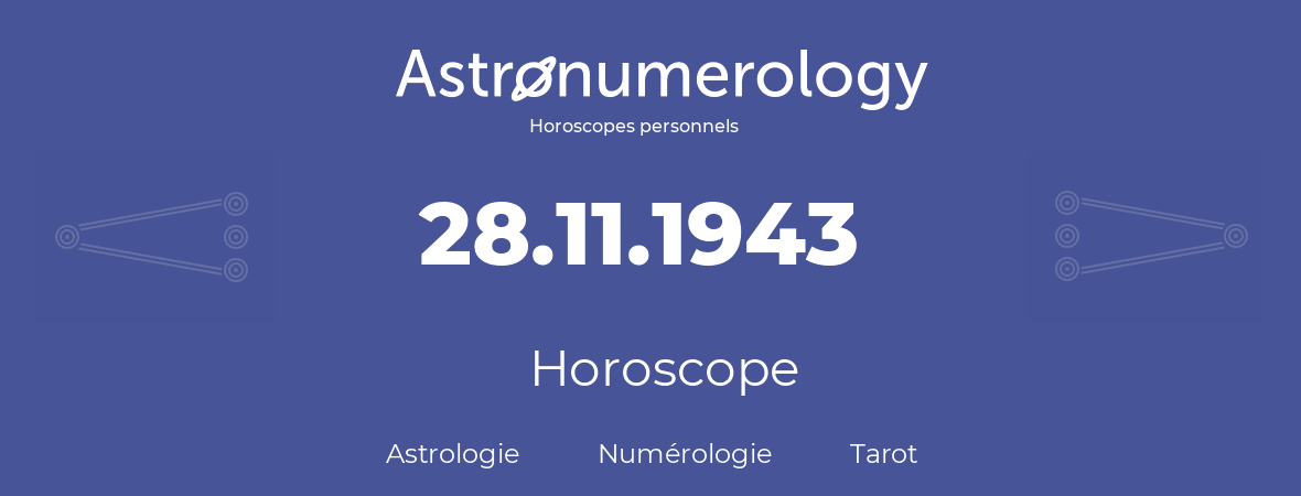 Horoscope pour anniversaire (jour de naissance): 28.11.1943 (28 Novembre 1943)