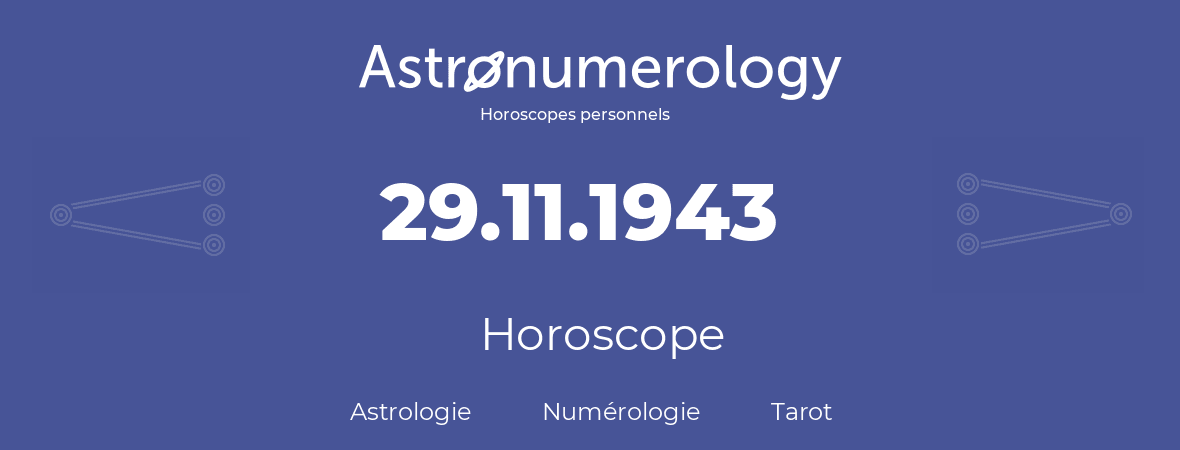 Horoscope pour anniversaire (jour de naissance): 29.11.1943 (29 Novembre 1943)