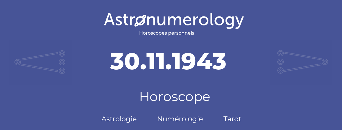 Horoscope pour anniversaire (jour de naissance): 30.11.1943 (30 Novembre 1943)