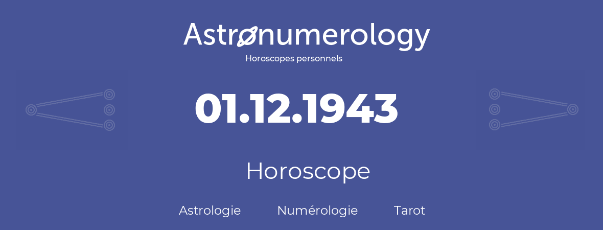 Horoscope pour anniversaire (jour de naissance): 01.12.1943 (01 Décembre 1943)