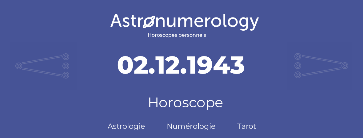 Horoscope pour anniversaire (jour de naissance): 02.12.1943 (02 Décembre 1943)
