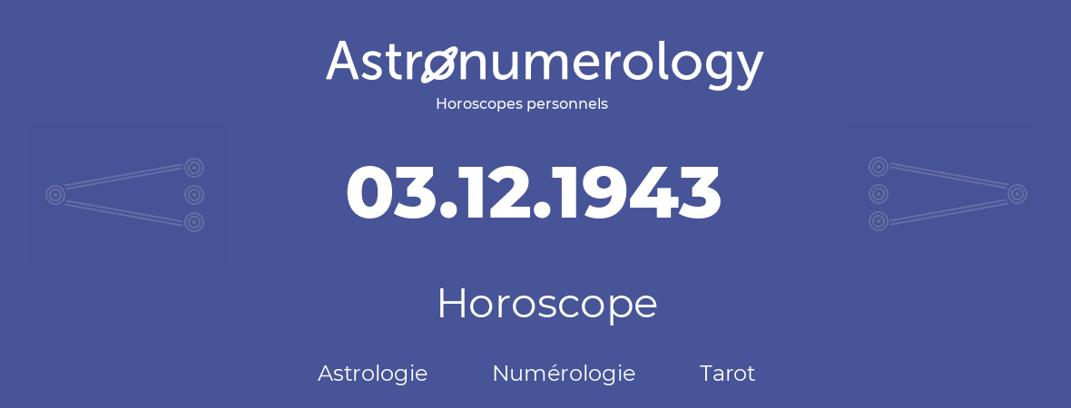 Horoscope pour anniversaire (jour de naissance): 03.12.1943 (03 Décembre 1943)