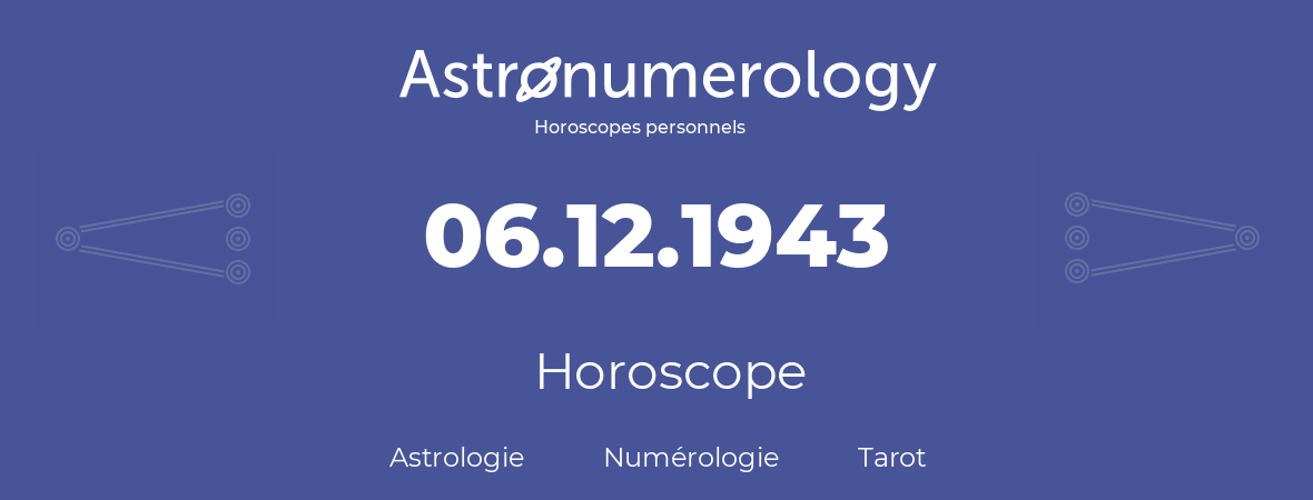 Horoscope pour anniversaire (jour de naissance): 06.12.1943 (6 Décembre 1943)