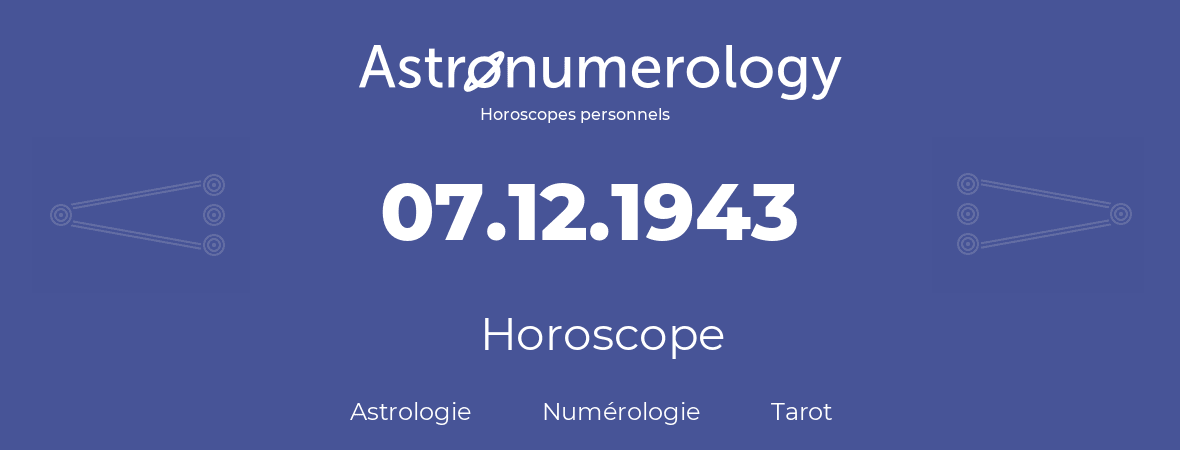 Horoscope pour anniversaire (jour de naissance): 07.12.1943 (07 Décembre 1943)