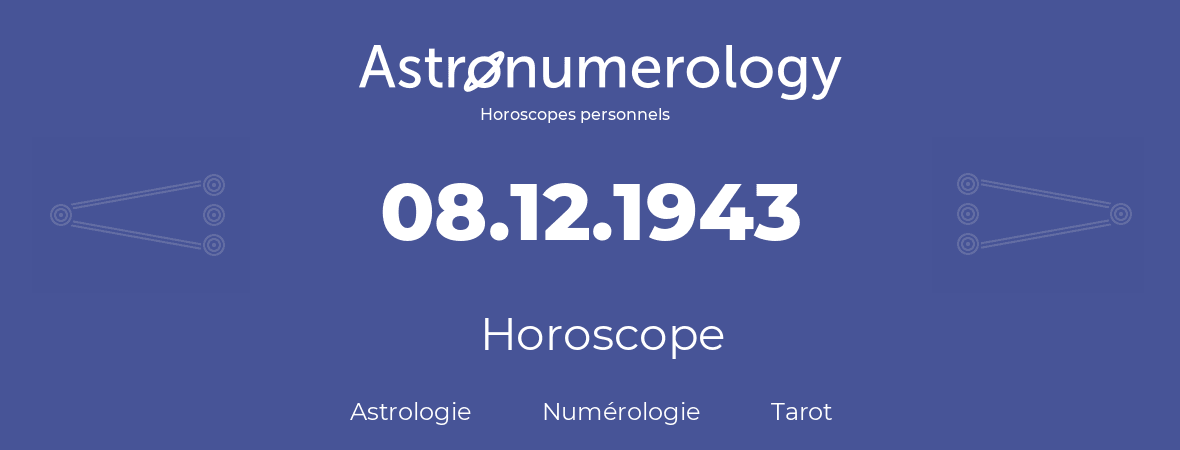 Horoscope pour anniversaire (jour de naissance): 08.12.1943 (08 Décembre 1943)