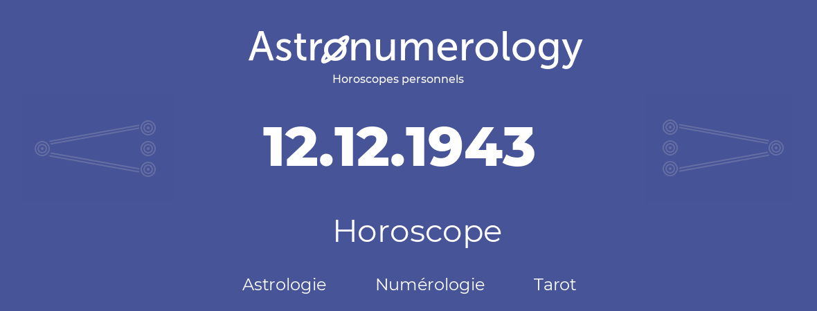 Horoscope pour anniversaire (jour de naissance): 12.12.1943 (12 Décembre 1943)