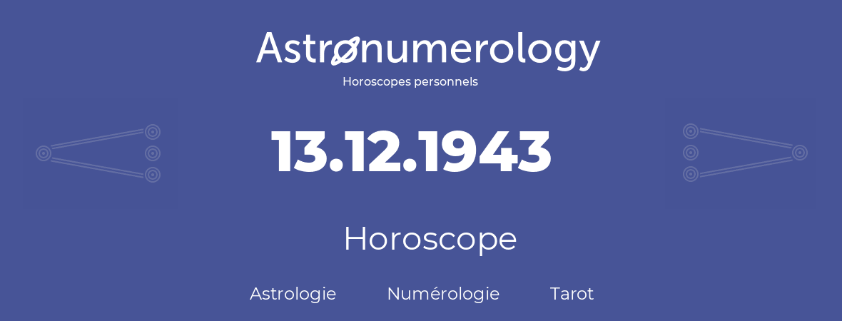 Horoscope pour anniversaire (jour de naissance): 13.12.1943 (13 Décembre 1943)