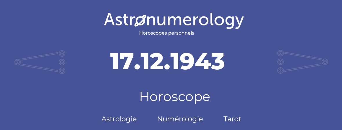 Horoscope pour anniversaire (jour de naissance): 17.12.1943 (17 Décembre 1943)