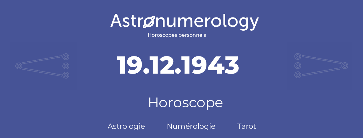 Horoscope pour anniversaire (jour de naissance): 19.12.1943 (19 Décembre 1943)