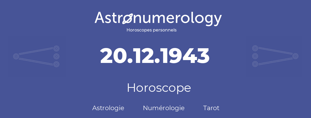 Horoscope pour anniversaire (jour de naissance): 20.12.1943 (20 Décembre 1943)