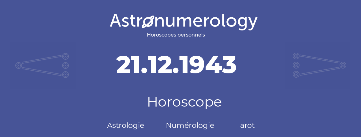Horoscope pour anniversaire (jour de naissance): 21.12.1943 (21 Décembre 1943)