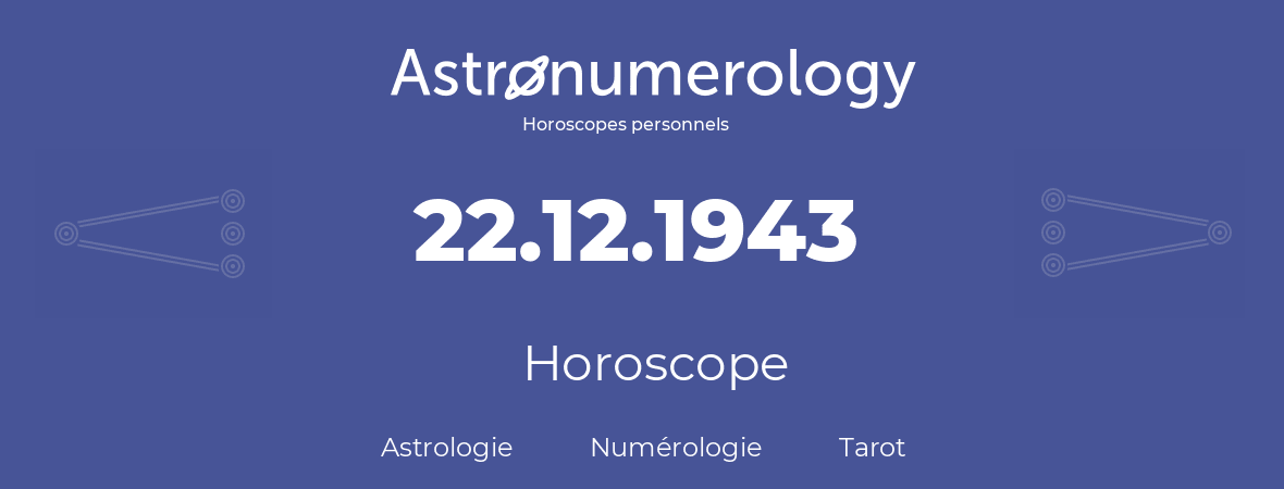 Horoscope pour anniversaire (jour de naissance): 22.12.1943 (22 Décembre 1943)