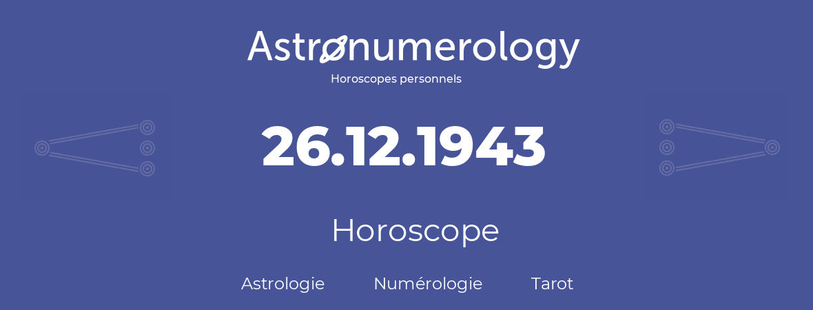 Horoscope pour anniversaire (jour de naissance): 26.12.1943 (26 Décembre 1943)