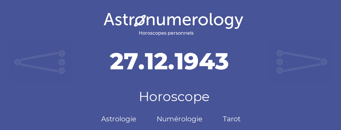 Horoscope pour anniversaire (jour de naissance): 27.12.1943 (27 Décembre 1943)