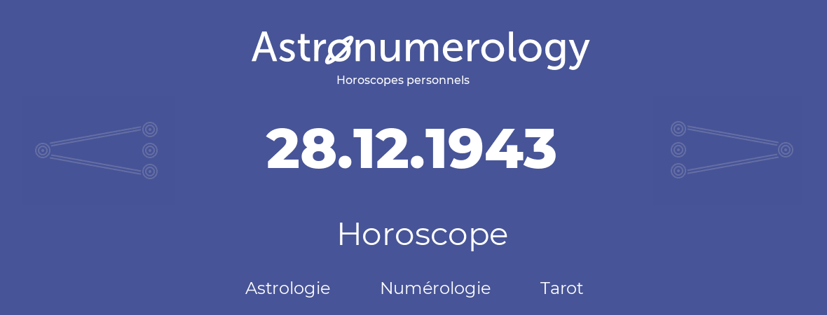 Horoscope pour anniversaire (jour de naissance): 28.12.1943 (28 Décembre 1943)
