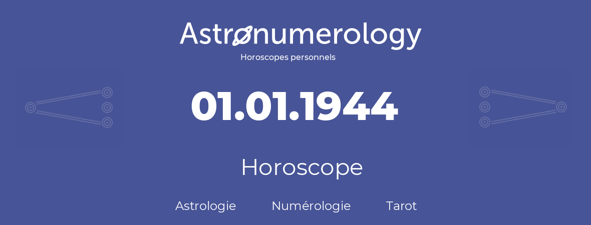 Horoscope pour anniversaire (jour de naissance): 01.01.1944 (01 Janvier 1944)