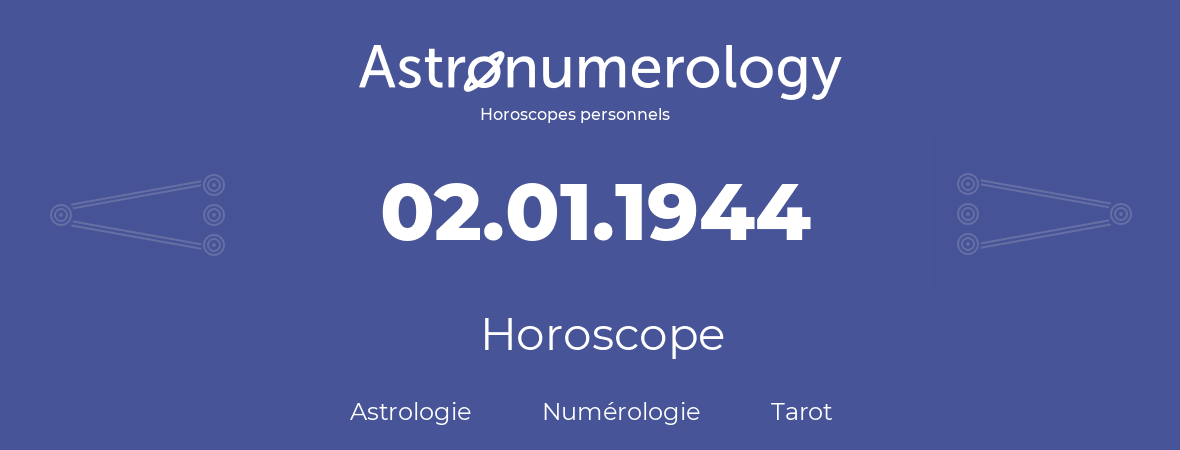 Horoscope pour anniversaire (jour de naissance): 02.01.1944 (02 Janvier 1944)