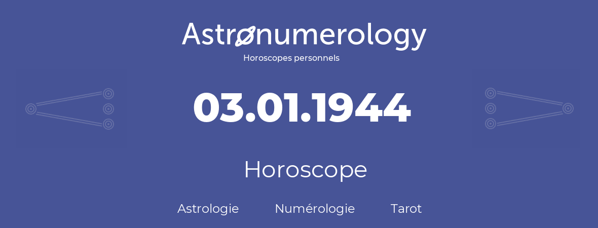 Horoscope pour anniversaire (jour de naissance): 03.01.1944 (3 Janvier 1944)