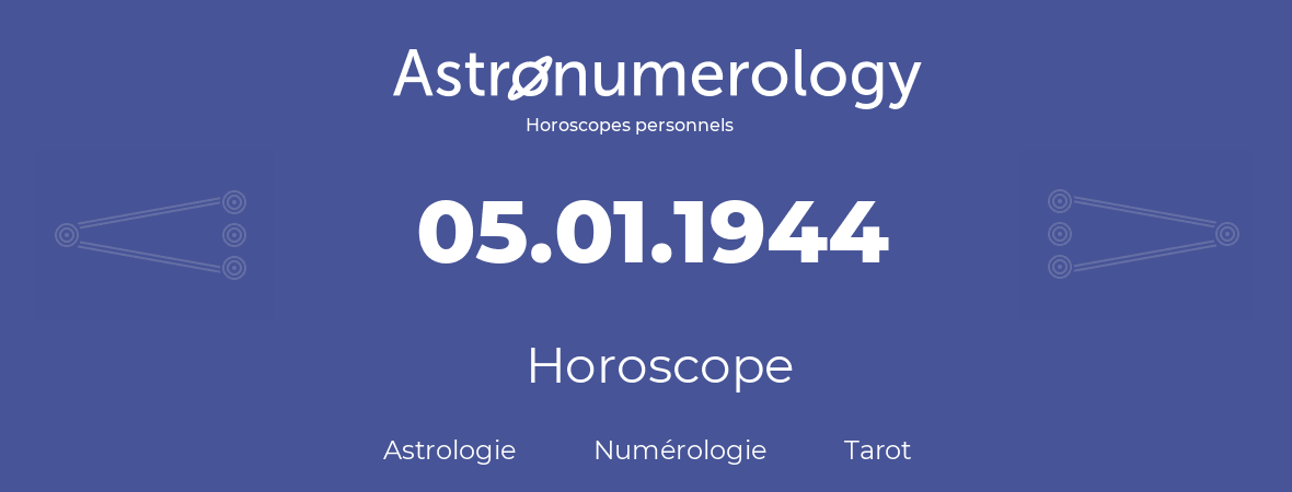 Horoscope pour anniversaire (jour de naissance): 05.01.1944 (05 Janvier 1944)