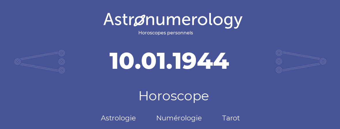 Horoscope pour anniversaire (jour de naissance): 10.01.1944 (10 Janvier 1944)