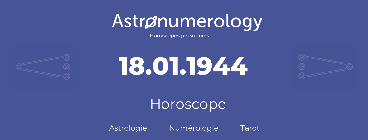 Horoscope pour anniversaire (jour de naissance): 18.01.1944 (18 Janvier 1944)
